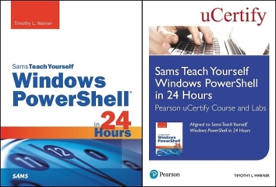 Sams Teach Yourself Windows Powershell in 24 Hours Pearson Ucertify Course and Labs and Textbook Bundle - Timothy L Warner