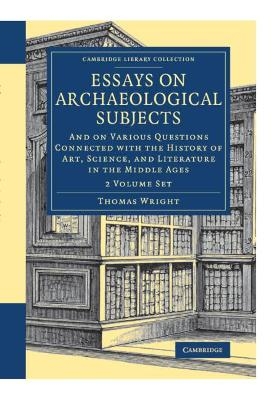 Essays on Archaeological Subjects 2 Volume Set - Thomas Wright