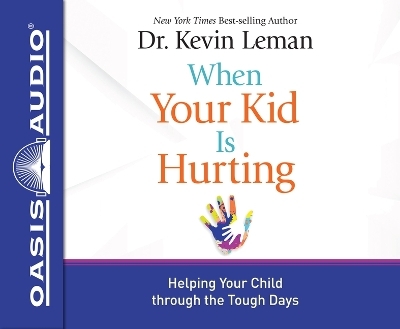 When Your Kid Is Hurting - Dr Kevin Leman