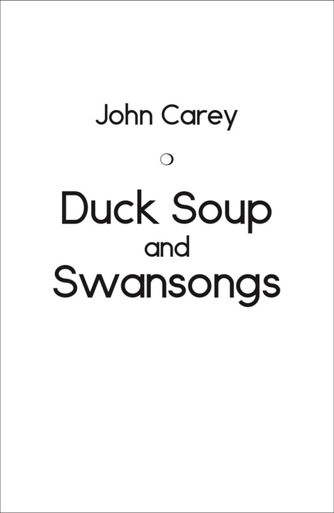 Duck Soup and Swansongs -  JOHN CAREY