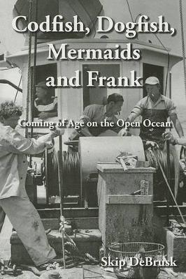 Codfish, Dogfish, Mermaids and Frank - Skip DeBrusk