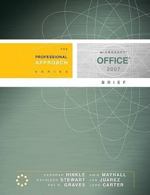 Microsoft Office 2007 Brief - Deborah Hinkle, Amie Mayhall, Kathleen Stewart, Jon Juarez, Pat R Graves