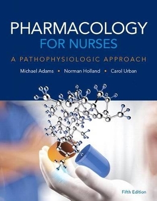 Pharmacology for Nurses - Michael Adams, Professor Norman Holland, Carol Urban
