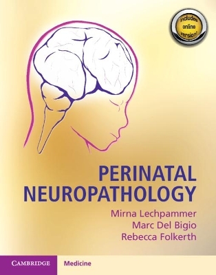 Perinatal Neuropathology - Mirna Lechpammer, Marc Del Bigio, Rebecca Folkerth