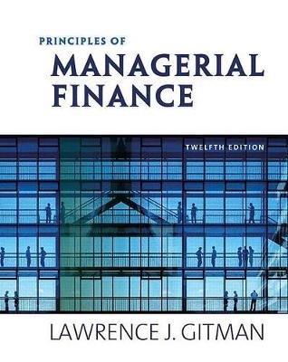 Principles of Managerial Finance - Lawrence J Gitman, Chad J Zutter