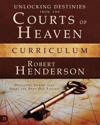 Unlocking Destinies from the Courts of Heaven Curriculum - Robert Henderson