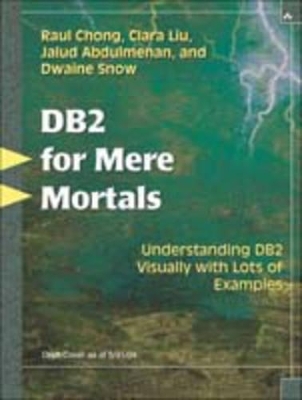 DB2 for Mere Mortals - Raul F. Chong, Clara Liu, Sylvia F. Qi, Dwaine Snow