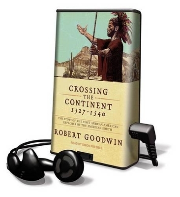 Crossing the Continent 1527-1540 - Robert Goodwin
