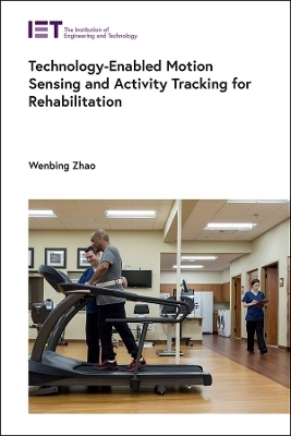 Technology-Enabled Motion Sensing and Activity Tracking for Rehabilitation - Wenbing Zhao