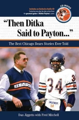"Then Ditka Said to Payton. . ." - Dan Jiggetts, Fred Mitchell