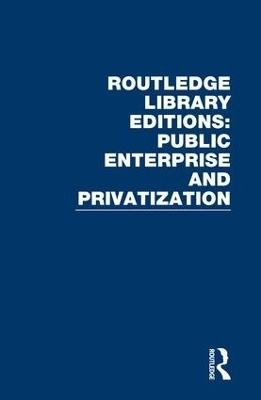 Routledge Library Editions: Public Enterprise and Privatization -  Various