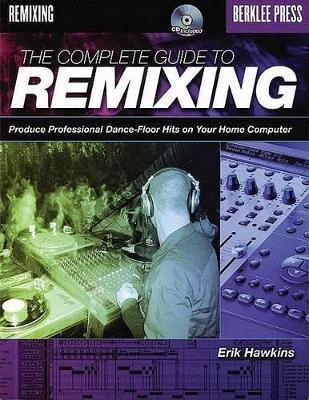 Complete Guide to Remixing - Erik Hawkins