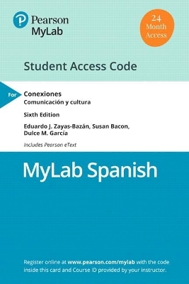 Mylab Spanish with Pearson Etext for Conexiones - Eduardo Zayas-Bazan, Susan Bacon, Dulce García