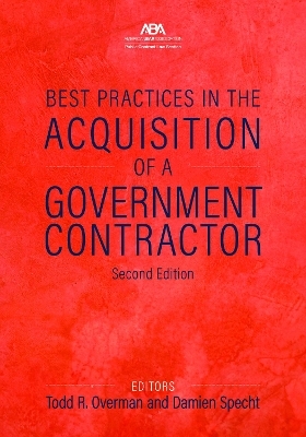 Best Practices in the Acquisition of a Government Contractor, Second Edition - 