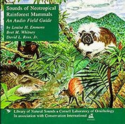Sounds of Neotropical Rainforest Mammals - Louise Emmons, Francois Feer, Bret M. Whitney, David L. Ross Jr