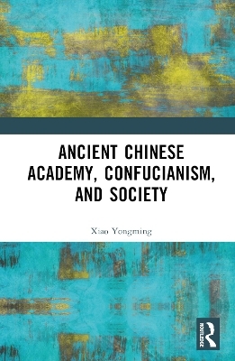 Ancient Chinese Academy, Confucianism, and Society - Xiao Yongming
