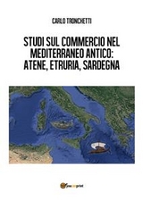 Studi sul commercio nel Mediterraneo antico: Atene, Etruria, Sardegna - Carlo Tronchetti
