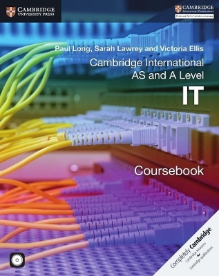 Cambridge International AS and A Level IT Coursebook with CD-ROM - Paul Long, Sarah Lawrey, Victoria Ellis