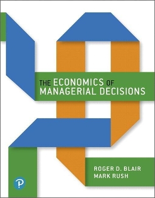 Economics of Managerial Decisions Plus Mylab Economics with Pearson Etext, the -- Access Card Package - Roger Blair, Mark Rush