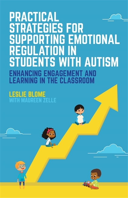 Practical Strategies for Supporting Emotional Regulation in Students with Autism -  Leslie Blome