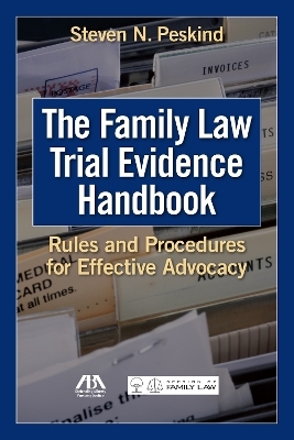 The Family Law Trial Evidence Handbook - Steven N. Peskind