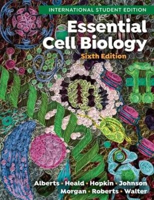 Essential Cell Biology - Bruce Alberts, Rebecca Heald, Karen Hopkin, Alexander Johnson, David Morgan