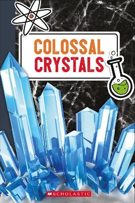 Colossal Crystals -  Scholastic