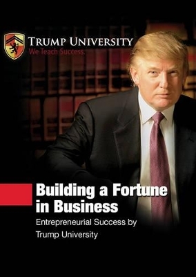 Building a Fortune in Business - Donald J Trump