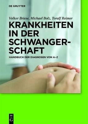 Krankheiten in der Schwangerschaft - Volker Briese, Michael Bolz, Toralf Reimer