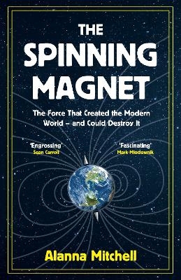 The Spinning Magnet - Alanna Mitchell