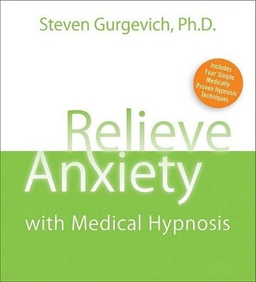 Relieve Anxiety with Medical Hypnosis - Steven Gurgevich  Ph.D.