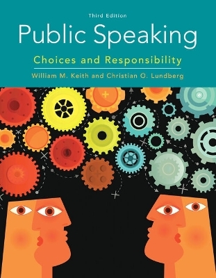 Bundle: Public Speaking: Choices and Responsibility, 3rd + Mindtap, 1 Term Printed Access Card - William Keith, Christian O Lundberg