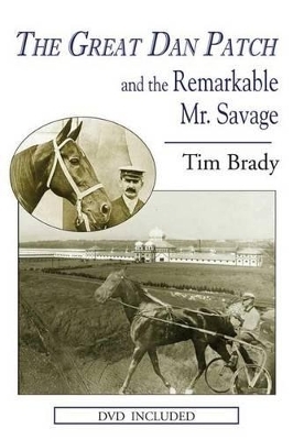 The Great Dan Patch and the Remarkable Mr. Savage - Tim Brady