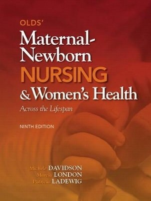 Olds' Maternal-Newborn Nursing & Women's Health Across the Lifespan Plus NEW MyNursingLab with Pearson eText -- Access Card Package - Michele Davidson, Marcia London, Patricia Ladewig