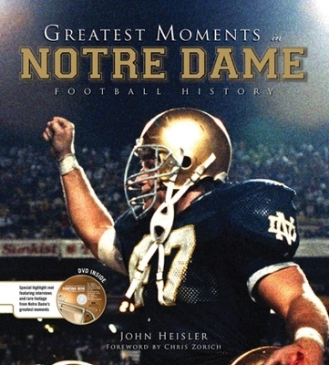 Greatest Moments in Notre Dame Football History - John Heisler