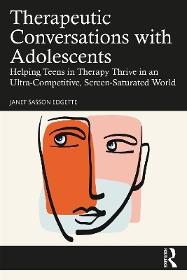 Therapeutic Conversations with Adolescents - Janet Sasson Edgette