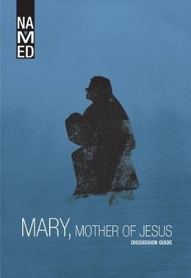 Named: Mary, Mother of Jesus -  Beacon Hill Press