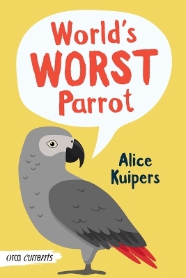 World's Worst Parrot - Alice Kuipers