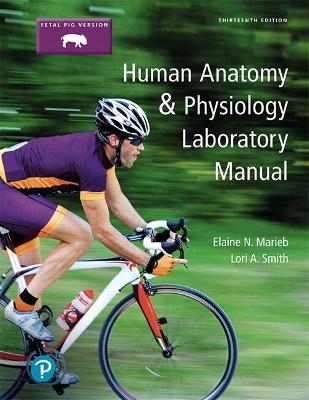Human Anatomy & Physiology Laboratory Manual, Fetal Pig Version Plus Mastering A&P with Pearson eText -- Access Card Package - Elaine Marieb, Lori Smith