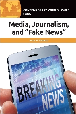 Media, Journalism, and "Fake News" - Amy M. Damico