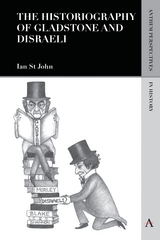 The Historiography of Gladstone and Disraeli - Ian St John