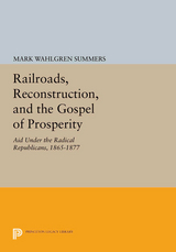 Railroads, Reconstruction, and the Gospel of Prosperity - Mark Wahlgren Summers