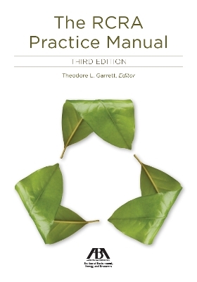 The RCRA Practice Manual, Third Edition - Theodore L. Garrett