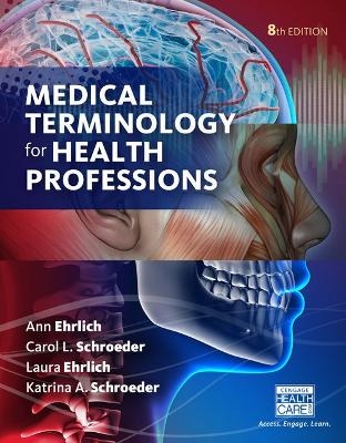 Bundle: Lms Integrated for Mindtap Medical Terminology, 2 Terms (12 Months) Printed Access Card for Ehrlich/Schroeder/Ehrlich/Schroeder's Medical Terminology for Health Professions, 8th + Student Workbook for Ehrlich/Schroeder/Ehrlich/Schroeder's Med - Ann Ehrlich, Carol L Schroeder, Laura Ehrlich, Katrina A Schroeder