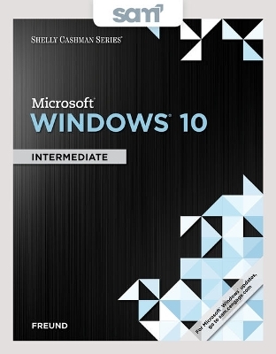 Bundle: Shelly Cashman Series Microsoft Windows 10: Intermediate, Loose-Leaf Version + Lms Integrated Sam 365 & 2016 Assessments, Trainings, and Projects with 1 Mindtap Reader Printed Access Card - Steven M Freund