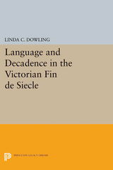 Language and Decadence in the Victorian Fin de Siecle -  Linda C. Dowling