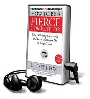 How to Be a Fierce Competitor - Jeffrey J Fox