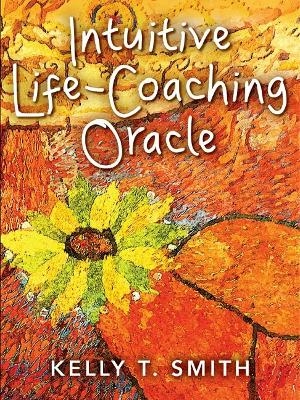 Intuitive Life-Coaching Oracle - Kelly T. Smith