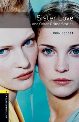 Oxford Bookworms Library: Level 1:: Sister Love and Other Crime Stories Audio Pack - John Escott