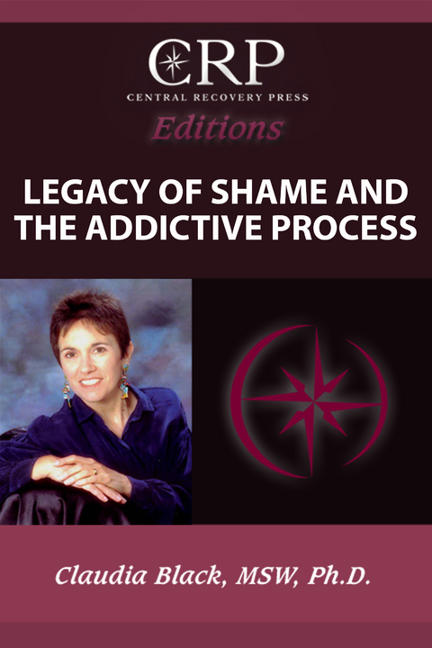 Legacy of Shame and the Addictive Process - Claudia Black